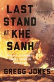 Last Stand at Khe Sanh: The U.S. Marines&#039; Finest Hour in Vietnam