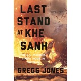 Last Stand at Khe Sanh: The U.S. Marines&#039; Finest Hour in Vietnam