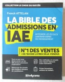 LA BIBLE DES ADMISSIONS EN IAE, Franck Attelan. Carte in limba franceza