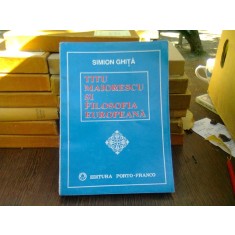 Titu Maiorescu si filosofia europeana - Simion Ghita