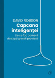 Capcana inteligenței - Paperback brosat - David Robson - Curtea Veche