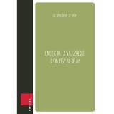 Energia, civiliz&aacute;ci&oacute;, szint&eacute;zisig&eacute;ny - Szerg&eacute;nyi Istv&aacute;n