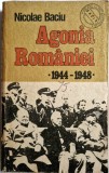 Nicolae baciu - Agonia Romaniei 1944 - 1948 _ Ed. Dacia, Cluj Napoca, 1990