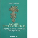 Banatul intre secolele IV - IX. Mestesuguri si ocupatii traditionale - Mircea Mare