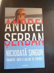 Andrei Serban - Niciodata singur. Fragmente dintr-o galerie de portrete foto