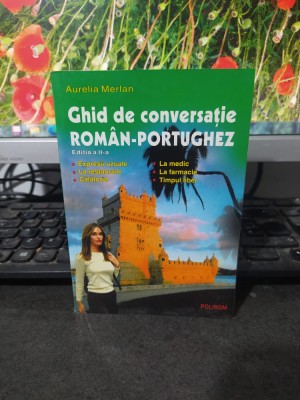 Ghid de conversație rom&amp;acirc;n portughez, Aurelia Merlan, ediția II, Polirom 2004 174 foto
