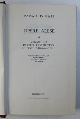 OPERE ALESE , NERANTULA / FAMILIA PERLMUTTER / CIULINII BARAGANULUI , VOLUMUL VI de PANAIT ISTRATI , 1974 foto