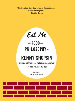 Eat Me: The Food and Philosophy of Kenny Shopsin