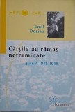 Cartile au rams neterminate (Jurnal 1945-1948) - Emil Dorian, Biografii, Memorii si Jurnale