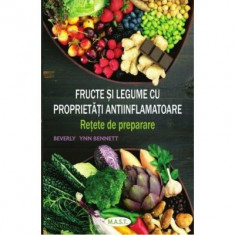 Fructe si legume cu proprietati antiinflamatoare. Retete de preparare - Beverly Lynn Bennett