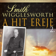 A hit ereje 2. - Üzenetek az év minden napjára - második kötet (július-december) - Smith Wigglesworth