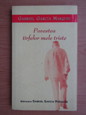 Gabriel Garcia Marquez - Povestea tarfelor mele triste foto