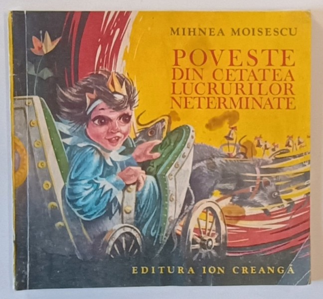 POVESTE DIN CETATEA LUCRURILOR NETERMINATE de MIHNEA MOISESCU , 1983 *PREZINTA PETE PE COPERTA FATA SI PRIMA FILA