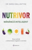 Nutrivor. Măn&acirc;ncă inteligent - Paperback brosat - Sarah Ballantyne - Bookzone