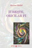 Cumpara ieftin Iubeste Orice-Ar Fi, Marius Ghidel - Editura Dharana
