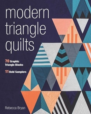 Modern Triangle Quilts: 70 Graphic Triangle Blocks 11 Bold Samplers