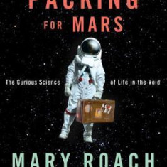 Packing for Mars: The Curious Science of Life in the Void