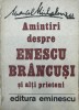 Marcel Mihalovici, Amintiri despre Enescu şi Br&acirc;ncuşi, Editura Eminescu, 223 pagini, 19 x 13 cm