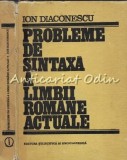 Probleme de Sintaxa a Limbii Romane Actuale - Ion Diaconescu, Editura Stiintifica si Enciclopedica, 1989