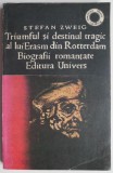 Triumful și destinul tragic al lui Erasm din Rotterdam - Stefan Zweig - Roman biografie