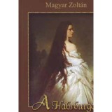 A Habsburgok a magyar n&eacute;phagyom&aacute;nyban - Magyar Zolt&aacute;n