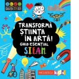 Transforma stiinta in arta! Ghid esential STEAM - Eryl Nash