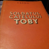 SOLDATUL CATELULUI TOBY - I. LUDO, E P L A 1951,141 PAG STARE BUNA, A. Raneur