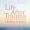 Life After Trauma: A Workbook for Healing