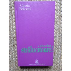 ABSOLUT STRALUCITOARE ! DE LA ROCHIA NEAGRA LA CAMASA ALBA , CELE 10 ELEMENTE OBLIGATORII DIN GARDEROBA UNEI FEMEI de CINZIA FELICETTI , 2007