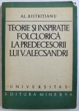 TEORIE SI INSPIRATIE FOLCLORICA LA PREDECESORII LUI V . ALECSANDRI de AL. BISTRITIANU , 1977