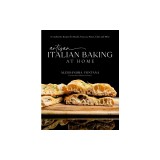 Artisan Italian Baking at Home: 60 Authentic Recipes for Breads, Focaccia, Pizzas, Cakes and More