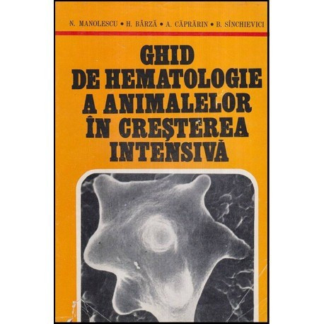 N. Manolescu, H. Barza, A. Caprarin, B. Sinchevici - Ghid de hematologie a animalelor in cresterea intensiva - 118122