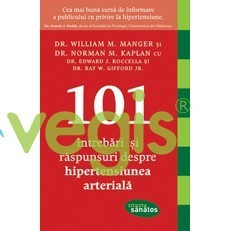 101 intrebari si raspunsuri despre hipertensiunea arteriala - William M. Manger foto