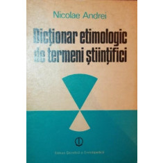 DICTIONAR ETIMOLOGIC DE TERMENI STIINTIFICI - NICOLAE ANDREI