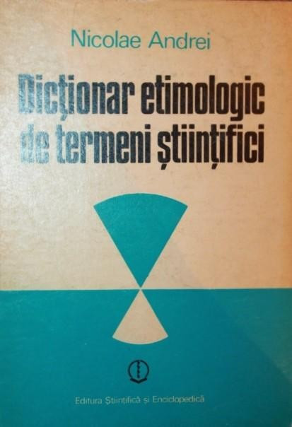 DICTIONAR ETIMOLOGIC DE TERMENI STIINTIFICI