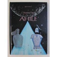 DESTINUL LUI AHILE , text si ilustratii de BIMBA LANDMANN , 2009