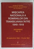 MISCAREA NATIONALA A ROMANILOR DIN TRANSILVANIA INTRE 1849 -1918 , DOCUMENTE , VOLUMUL VI , 25 SEPTEMBRIE 1862 - 13 IULIE 1863 , APARUTA 2011