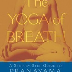 The Yoga of Breath: A Step-By-Step Guide to Pranayama