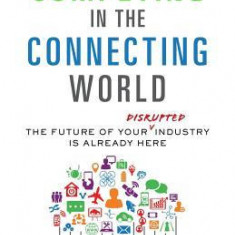 Competing in the Connecting World: The Future of Your Industry Is Already Here