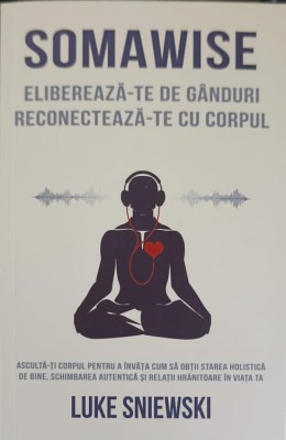 SOMAWISE. ELIBEREAZA-TE DE GANDURI RECONECTEAZA-TE CU CORPUL-LUKE SNIEWSKI-250972 foto