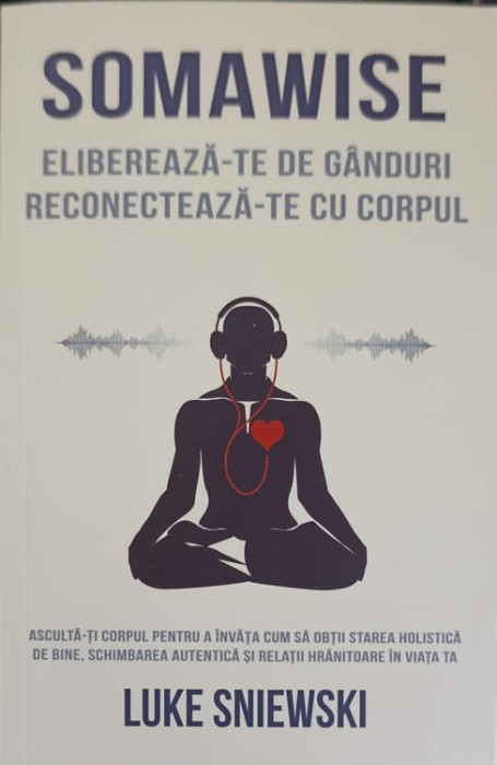SOMAWISE. ELIBEREAZA-TE DE GANDURI RECONECTEAZA-TE CU CORPUL-LUKE SNIEWSKI-250972