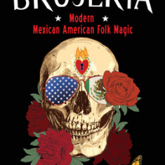 American Brujeria: Modern Mexican-American Folk Magic