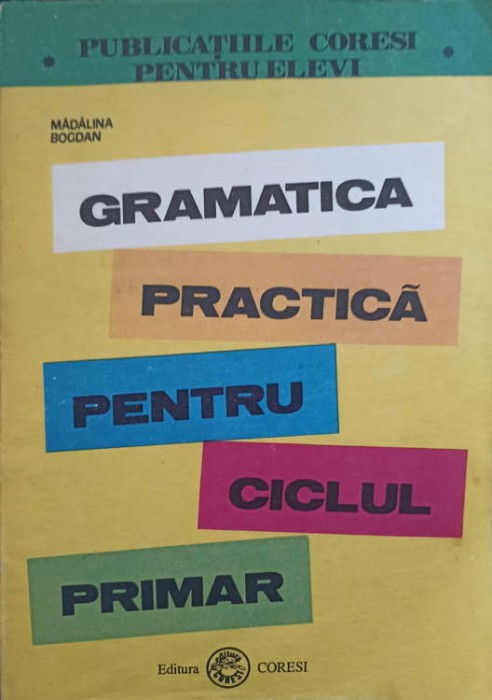 GRAMATICA PRACTICA PENTRU CICLUL PRIMAR-MADALINA BOGDAN-272155