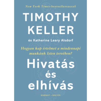 Hivat&amp;aacute;s &amp;eacute;s elh&amp;iacute;v&amp;aacute;s - Hogyan kap &amp;eacute;rtelmet a mindennapi munk&amp;aacute;nk Isten terv&amp;eacute;ben? - Timothy Keller foto