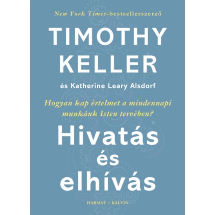 Hivat&aacute;s &eacute;s elh&iacute;v&aacute;s - Hogyan kap &eacute;rtelmet a mindennapi munk&aacute;nk Isten terv&eacute;ben? - Timothy Keller