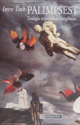 Palimpsest. Teologia negativa a triunghiului &amp;ndash; Imre Toth foto
