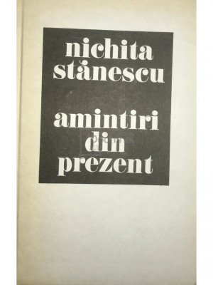 Nichita Stănescu - Amintiri din prezent (editia 1985) foto