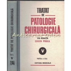 Tratat De Patologie Chirurgicala V Partea a III-a - Redactia: Eugen Proca