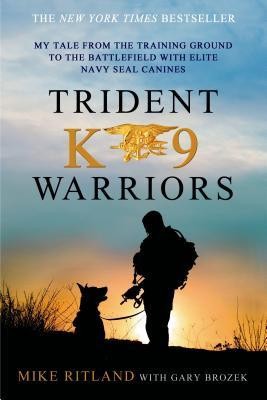 Trident K9 Warriors: My Tale from the Training Ground to the Battlefield with Elite Navy Seal Canines foto