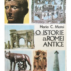 Horia C. Matei - O istorie a Romei antice (editia 1979)